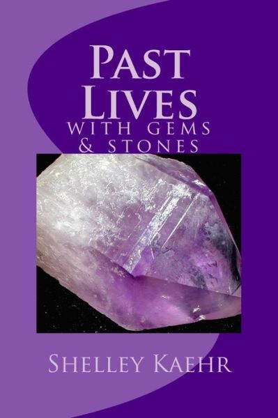 Cover for Shelley Kaehr · Past Lives with Gems and Stones (Paperback Book) (2014)