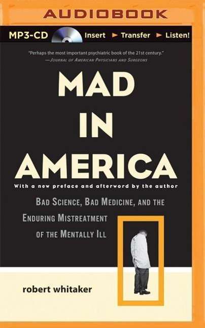 Cover for Robert Whitaker · Mad in America: Bad Science, Bad Medicine, and the Enduring Mistreatment of the Mentally Ill (MP3-CD) [Mp3 Una edition] (2014)