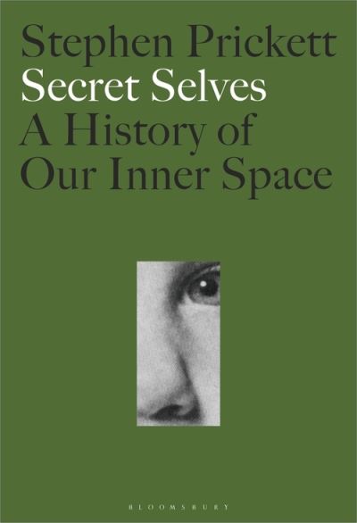 Cover for Prickett, Professor Stephen (University of Glasgow, UK) · Secret Selves: A History of Our Inner Space (Hardcover Book) (2021)