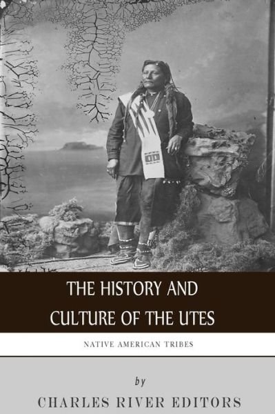 Cover for Charles River Editors · Native American Tribes: the History and Culture of the Utes (Paperback Bog) (2015)