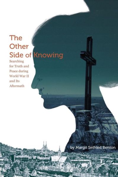 Cover for Margit Seifried Benton · The Other Side of Knowing: Searching for Truth and Peace During World War II and Its Aftermath (Paperback Book) (2015)