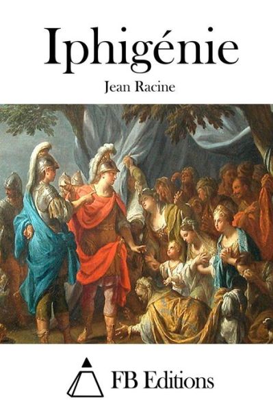 Iphigenie - Jean Racine - Books - Createspace - 9781515021469 - July 10, 2015