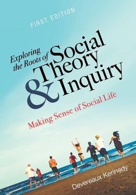 Cover for Devereaux Kennedy · Exploring the Roots of Social Theory and Inquiry: Making Sense of Social Life (Paperback Book) (2017)