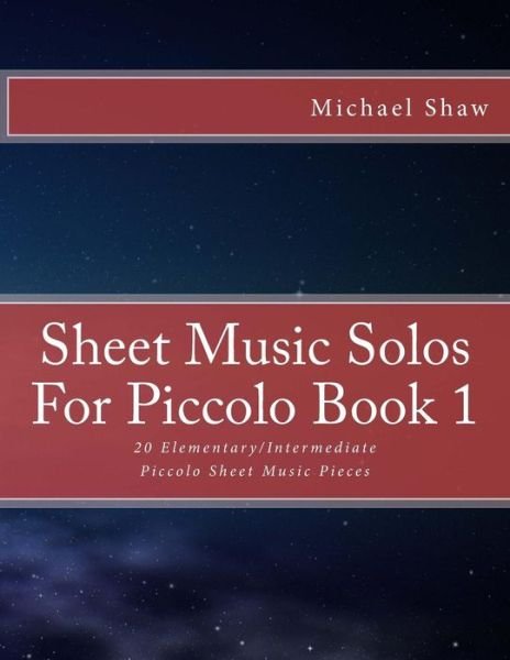 Cover for Michael Shaw · Sheet Music Solos for Piccolo Book 1: 20 Elementary / Intermediate Piccolo Sheet Music Pieces (Taschenbuch) (2015)