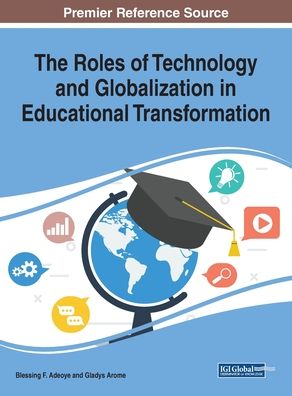 The Roles of Technology and Globalization in Educational Transformation - - Books - IGI Global - 9781522597469 - August 16, 2019