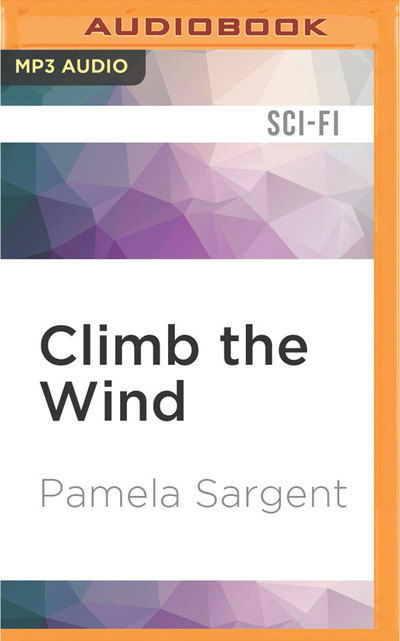 Cover for Pamela Sargent · Climb the Wind (MP3-CD) (2016)