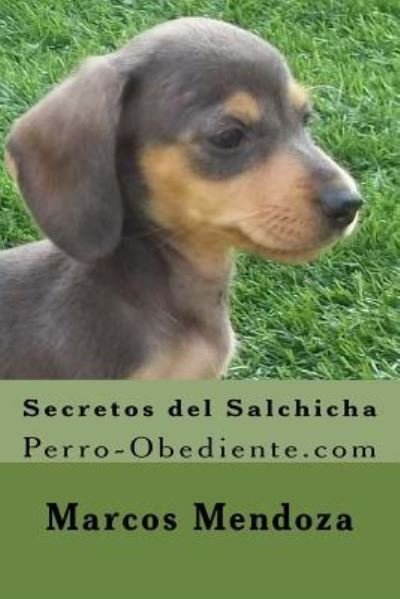 Cover for Marcos Mendoza · Secretos del Salchicha : Perro-Obediente.com (Pocketbok) (2016)
