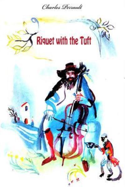 Riquet with the Tuft - Charles Perrault - Kirjat - CreateSpace Independent Publishing Platf - 9781523660469 - sunnuntai 24. tammikuuta 2016