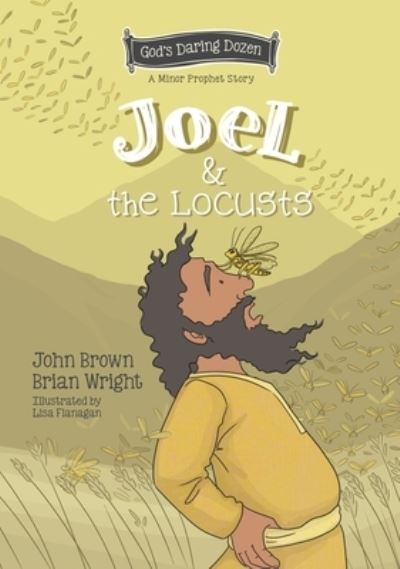 Cover for Brian J. Wright · Joel and the Locusts: The Minor Prophets, Book 7 - God’s Daring Dozen (Inbunden Bok) (2023)