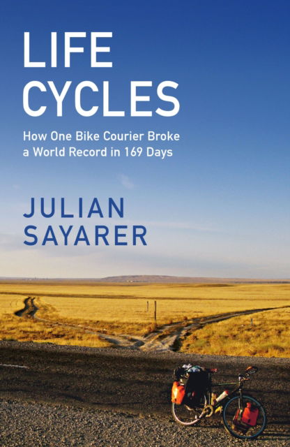 Life Cycles: How One Bike Courier Circumnavigated the Globe In 169 Days and Broke a World Record - Julian Sayarer - Books - Quercus Publishing - 9781529428469 - April 13, 2023