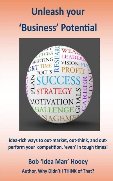 Cover for Bob 'Idea Man' Hooey · Unleash your business potential (Paperback Book) (2016)