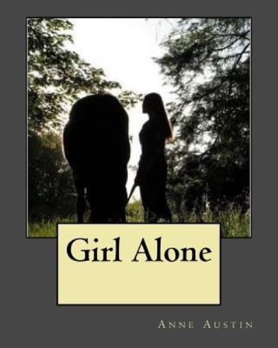 Girl Alone - Anne Austin - Książki - Createspace Independent Publishing Platf - 9781530587469 - 16 marca 1930