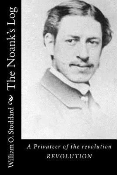 The Noank's Log - William O Stoddard - Książki - Createspace Independent Publishing Platf - 9781530756469 - 28 marca 2016