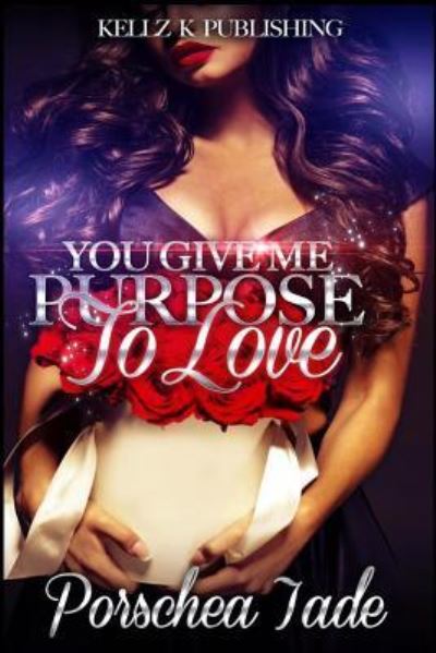 Cover for Porschea Jade · You Give Me Purpose To Love (Paperback Book) (2016)