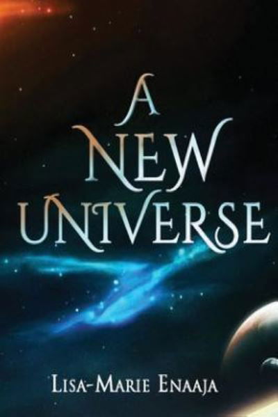 A New Universe - Lisa-Marie Enaaja E - Książki - Createspace Independent Publishing Platf - 9781535582469 - 4 sierpnia 2016