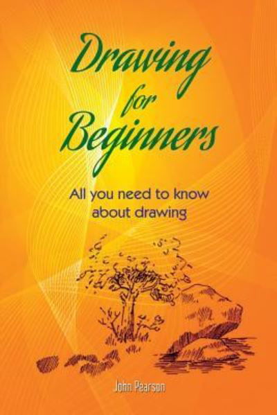 DRAWING FOR BEGINNERS All You Need To Know About Drawing - John Pearson - Bøger - Createspace Independent Publishing Platf - 9781536949469 - 10. august 2016