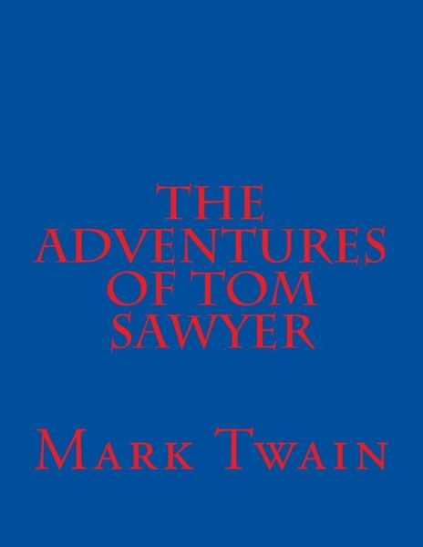 The Adventures Of Tom Sawyer - Mark Twain - Böcker - Createspace Independent Publishing Platf - 9781537450469 - 3 september 2016