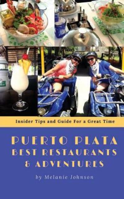 Puerto Plata Best Restaurants and Adventures - Melanie Johnson - Livros - Createspace Independent Publishing Platf - 9781537591469 - 1 de fevereiro de 2014