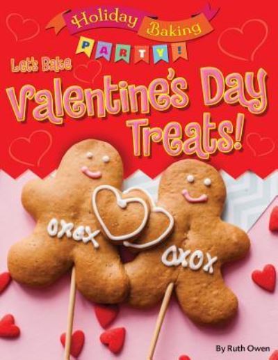 Let's Bake Valentine's Day Treats! - Ruth Owen - Books - Gareth Stevens Publishing - 9781538213469 - December 30, 2017