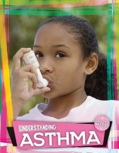 Understanding Asthma - Holly Duhig - Kirjat - PowerKids Press - 9781538338469 - maanantai 30. heinäkuuta 2018