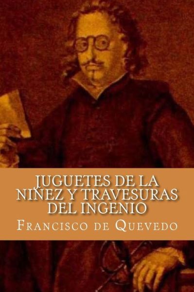 Cover for Francisco de Quevedo · Juguetes de la Ninez y Travesuras del Ingenio (Paperback Book) [Spanish edition] (2016)