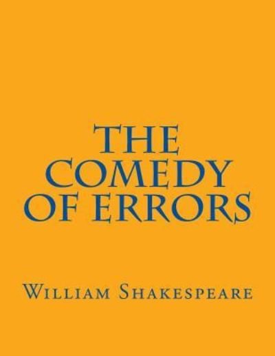 The Comedy Of Errors - William Shakespeare - Boeken - Createspace Independent Publishing Platf - 9781544025469 - 2 maart 2017