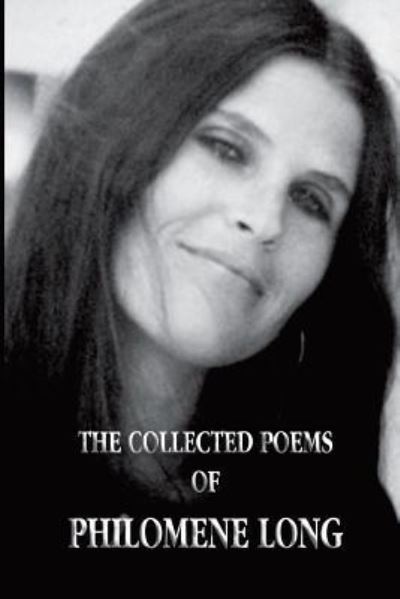 The Collected Poems of Philomene Long - John Thomas - Books - Createspace Independent Publishing Platf - 9781545594469 - August 17, 2010