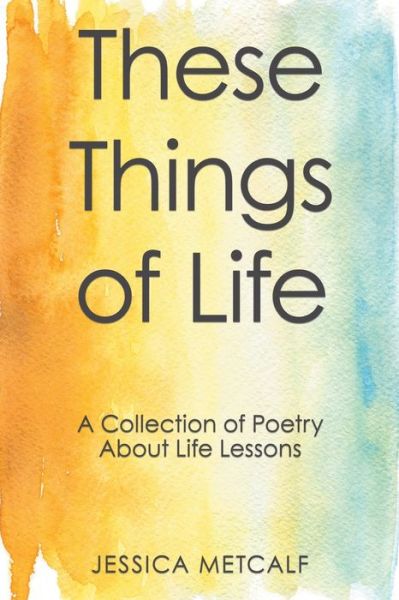 Cover for Jessica Metcalf · These Things of Life (Paperback Book) (2018)