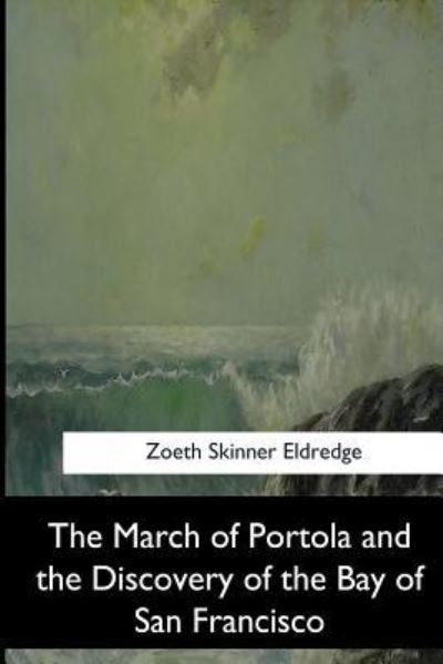 Cover for Zoeth Skinner Eldredge · The March of Portola and the Discovery of the Bay of San Francisco (Paperback Book) (2017)