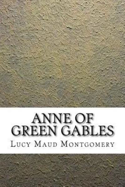 Anne of Green Gables - Lucy Maud Montgomery - Böcker - Createspace Independent Publishing Platf - 9781546906469 - 26 maj 2017