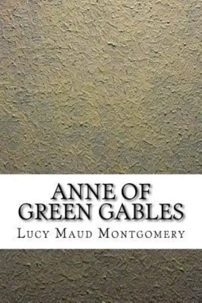 Anne of Green Gables - Lucy Maud Montgomery - Libros - Createspace Independent Publishing Platf - 9781546906469 - 26 de mayo de 2017