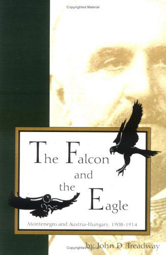 Cover for John D. Treadway · The Falcon and the Eagle: Montenegro and Austria-Hungary, 1908-1914 - Central European Studies (Paperback Book) (1983)