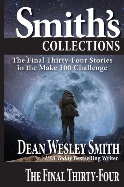The Final Thirty-Four : Stories in the Make 100 Challenge - Dean Wesley Smith - Books - WMG Publishing, Inc. - 9781561462469 - March 10, 2020