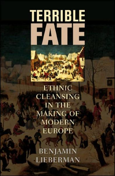 Cover for Benjamin Lieberman · Terrible Fate: Ethnic Cleansing in the Making of Modern Europe (Hardcover Book) (2006)