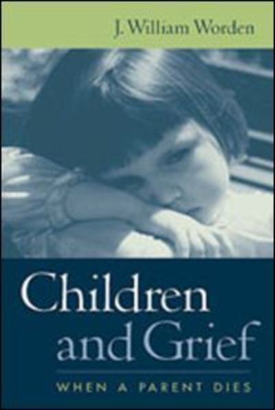 Cover for Worden, J. William (Harvard Medical School and Massachusetts General Hospital, United States) · Children and Grief: When a Parent Dies (Paperback Book) (2002)