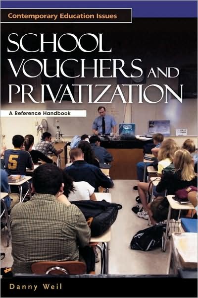 Cover for Danny Weil · School Vouchers and Privatization: A Reference Handbook - Contemporary Education Issues (Hardcover Book) [Annotated edition] (2003)