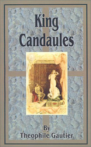 King Candaules - Theophile Gautier - Books - Fredonia Books (NL) - 9781589633469 - July 1, 2001