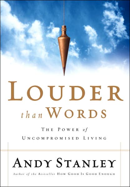 Cover for Andy Stanley · Louder Than Words: The Power of Uncompromised Living (Paperback Book) (2004)