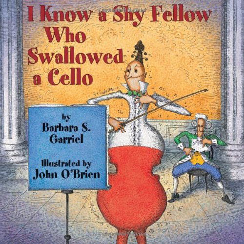 Cover for Barbara S. Garriel · I Know a Shy Fellow Who Swallowed a Cello (Paperback Book) (2012)