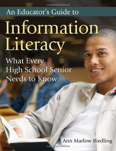 Cover for Riedling, Ann Marlow, Ph.D · An Educator's Guide to Information Literacy: What Every High School Senior Needs to Know (Pocketbok) (2007)
