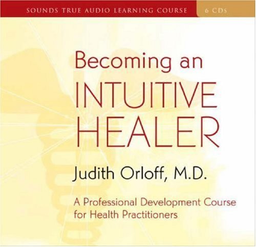 Cover for Judith Orloff · Becoming an Intuitive Healer: a Professional Development Course for Health Practitioners (Audiobook (CD)) [Unabridged edition] (2007)