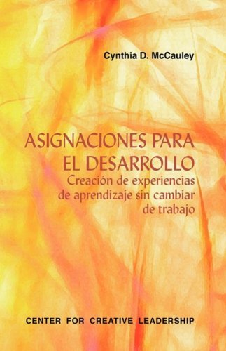 Cover for Cynthia D. Mccauley · Developmental Assignments: Creating Learning Experiences Without Changing Jobs (Spanish) (Spanish Edition) (Paperback Book) [Spanish edition] (2008)