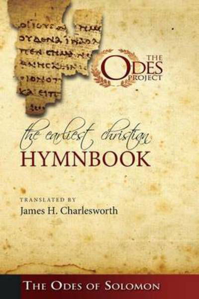 The Earliest Christian Hymnbook: The Odes of Solomon - James H Charlesworth - Libros - Wipf & Stock Publishers - 9781606086469 - 1 de julio de 2009