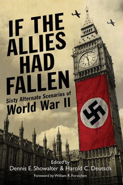 Cover for Dennis E. Showalter · If the Allies Had Fallen: Sixty Alternate Scenarios of World War II (Paperback Book) (2012)