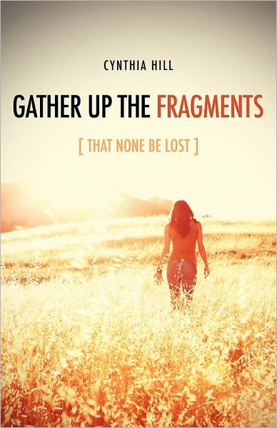 Cover for Cynthia Hill · Gather Up the Fragments [that None Be Lost] (Paperback Book) (2011)