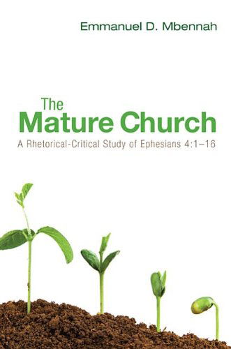 Cover for Emmanuel D. Mbennah · The Mature Church: a Rhetorical-critical Study of Ephesians 4:1-16 (Paperback Book) (2013)