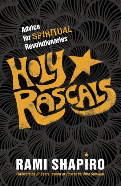 Cover for Rabbi Rami Shapiro · Holy Rascals: Advice for Spiritual Revolutionaries (Paperback Book) (2017)