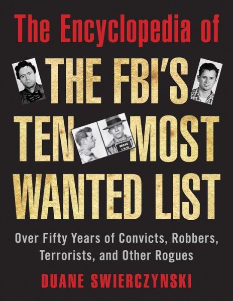 Cover for Duane Swierczynski · The Encyclopedia of the FBI's Ten Most Wanted List: Over Fifty Years of Convicts, Robbers, Terrorists, and Other Rogues (Paperback Book) (2014)