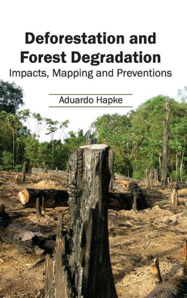 Cover for Aduardo Hapke · Deforestation and Forest Degradation: Impacts, Mapping and Preventions (Hardcover Book) (2015)