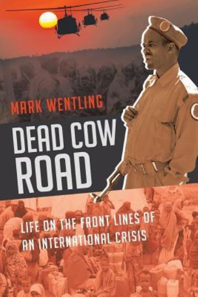 Cover for Mark Wentling · Dead Cow Road - Life on the Front Lines of an International Crisis (Paperback Book) (2017)